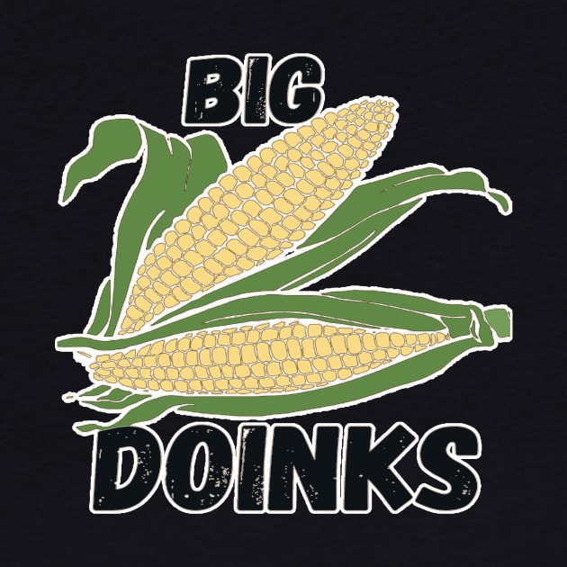 Big Doinks on the cob by AbrasiveApparel